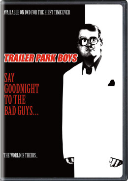 Trailer Park Boys: Say Goodnight to the Bad Guys 2008