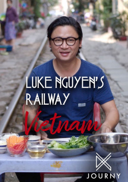 Luke Nguyen's Railway Vietnam 2019