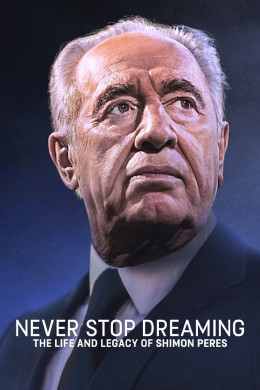 Never Stop Dreaming: The Life and Legacy of Shimon Peres 2022