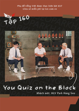 You Quiz on the Block - HLV Park Hang Seo (Vietsub tập 160) 2022